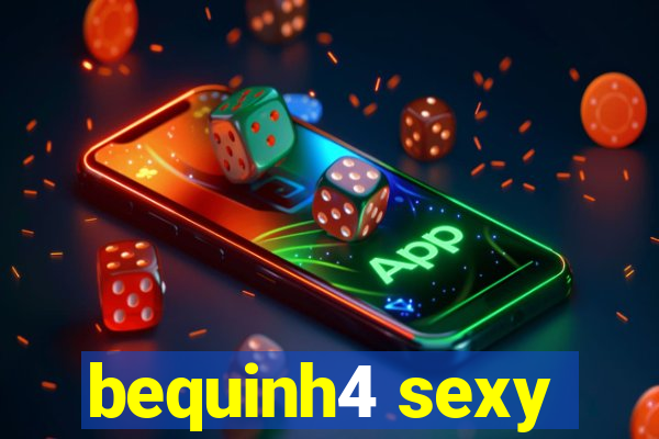 bequinh4 sexy